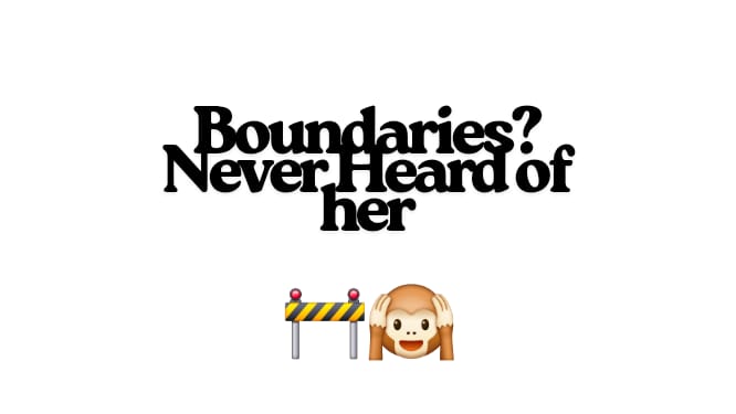 Boundaries? Never Heard of Her