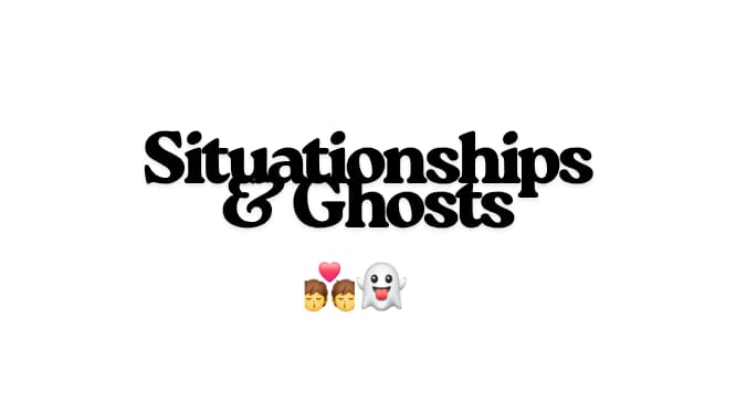 Situationships & Ghosts