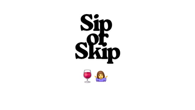Sip or Skip